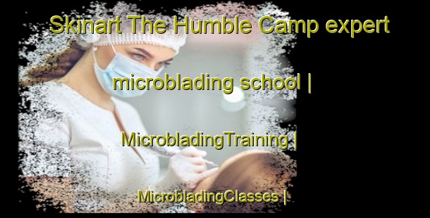 Skinart The Humble Camp expert microblading school | MicrobladingTraining | MicrobladingClasses | SkinartTraining-United States